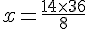 x=\frac{14\times  36}{8}