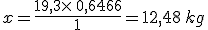 x=\frac{19,3\times  \,0,6466}{1}=12,48\,kg
