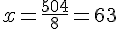 x=\frac{504}{8}=63