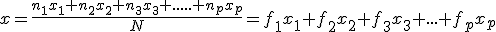 x=\frac{n_1x_1+n_2x_2+n_3x_3+.....+n_px_p}{N}=f_1x_1+f_2x_2+f_3x_3+...+f_px_p