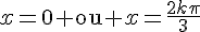 x=0\text{ ou }x=\frac{2k\pi}{3}