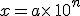 x=a\times  \,10^n