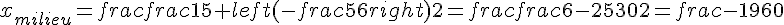 x_{milieu}=frac{frac{1}{5}+left(-frac{5}{6}right)}{2}=frac{frac{6-25}{30}}{2}=frac{-19}{60}