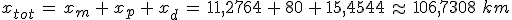 x_{tot}\,=\,x_m\,%2B\,x_p\,%2B\,x_d\,=\,11%2C2764\,%2B\,80\,%2B\,15%2C4544\,\approx\,106%2C7308\,\,km