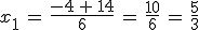 x_1\,=\,\frac{-4\,%2B\,14}{6}\,=\,\frac{10}{6}\,=\,\frac{5}{3}