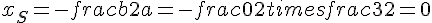 x_S = -frac{b}{2a} = -frac{0}{2 times   frac{3}{2}} = 0
