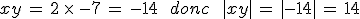 xy\,=\,2\,\times  \,-7\,=\,-14\,\quad\,donc\,\quad\,%7Cxy%7C\,=\,%7C-14%7C\,=\,14