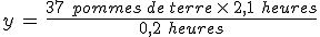 y\,=\,\frac{37\,\,pommes\,de\,terre\,\times  \,2%2C1\,\,heures}{0%2C2\,\,heures}