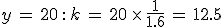 y\,=\,20\,: \,k\,=\,20\,\times  \,\frac{1}{1.6}\,=\,12.5