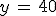 y\,=\,40