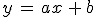 y\,=\,ax\,+\,b
