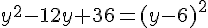 y^2-12y+36=(y-6)^2