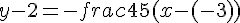 y - 2 = -frac{4}{5}(x - (-3))