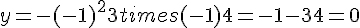 y = -(-1)^2 + 3times  (-1) + 4 = -1 - 3 + 4 = 0