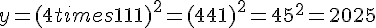 y=(4times  11+1)^2=(44+1)^2=45^2=2025