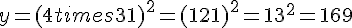 y=(4times  3+1)^2=(12+1)^2=13^2=169