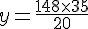 y=\frac{148\times  35}{20}
