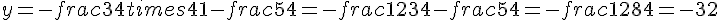 y=-frac{3}{4}times  41-frac{5}{4}=-frac{123}{4}-frac{5}{4}=-frac{128}{4}=-32