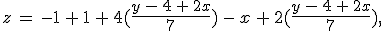 z\,=\,-1\,%2B\,1\,%2B\,4(\frac{y\,-\,4\,%2B\,2x}{7})\,-\,x\,%2B\,2(\frac{y\,-\,4\,%2B\,2x}{7})%2C