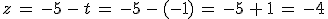 z\,=\,-5\,-\,t\,=\,-5\,-\,(-1)\,=\,-5\,%2B\,1\,=\,-4