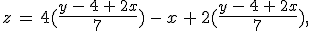 z\,=\,4(\frac{y\,-\,4\,%2B\,2x}{7})\,-\,x\,%2B\,2(\frac{y\,-\,4\,%2B\,2x}{7})%2C