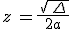 z\,=\frac{\,\sqrt{\,\Delta\,}}{2a}