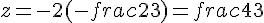 z=-2(-frac{2}{3})=frac{4}{3}