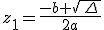 z_1=\frac{-b+\sqrt{\,\Delta\,}}{2a}