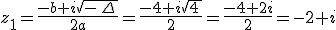 z_1=\frac{-b+i\sqrt{-\,\Delta\,}}{2a}=\frac{-4+i\sqrt{4\,}}{2}=\frac{-4+2i}{2}=-2+i