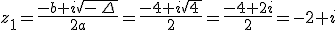 z_1=\frac{-b+i\sqrt{- \Delta }}{2a}=\frac{-4+i\sqrt{4 }}{2}=\frac{-4+2i}{2}=-2+i