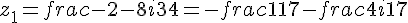 z_1=frac{-2-8i}{34}=-frac{1}{17}-frac{4i}{17}