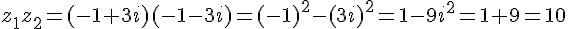 z_1z_2=(-1+3i)(-1-3i)=(-1)^2-(3i)^2=1-9i^2=1+9=10