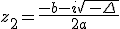 z_2=\frac{-b-i\sqrt{\,-\Delta\,}}{2a}