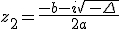 z_2=\frac{-b-i\sqrt{ -\Delta }}{2a}