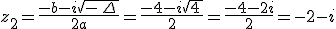 z_2=\frac{-b-i\sqrt{-\,\Delta\,}}{2a}=\frac{-4-i\sqrt{4\,}}{2}=\frac{-4-2i}{2}=-2-i