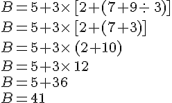 B=5+3\times  \,[2+(7+9: \,3)]\\B=5+3\times  \,[2+(7+3)]\\B=5+3\times  \,(2+10)\\B=5+3\times  \,12\\B=5+36\\B=41