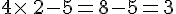 4\times \,2-5=8-5=3