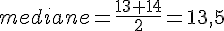 mediane=\frac{13+14}{2}=13,5