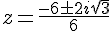 z=\frac{-6\pm2i\sqrt{3}}{6}