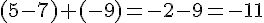 (5-7)+(-9)=-2-9=-11