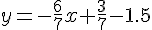 y=-\frac{6}{7}x+\frac{3}{7}-1.5