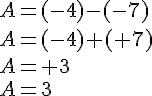 A=(-4)-(-7)\\A=(-4)+(+7)\\A=+3\\A=3