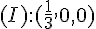 (I):(\frac{1}{3},0,0)