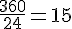\frac{360}{24}=15