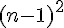 (n-1)^2