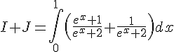I+J=\int_{0}^{1}(\frac{e^{x}+1}{e^{x}+2}+\frac{1}{e^{x}+2})dx
