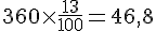 360\times  \frac{13}{100}=46,8