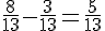 \frac{8}{13}-\frac{3}{13}=\frac{5}{13}