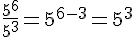 \frac{5^6}{5^3}=5^{6-3}=5^{3}
