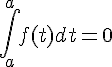 \int_{a}^{a}f(t)dt=0